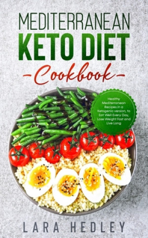 Könyv Mediterranean Keto Diet Cookbook: Healthy Mediterranean Recipes in a Ketogenic version, to Eat Well Every Day, Lose Weight Fast and Live Long Lara Hedley
