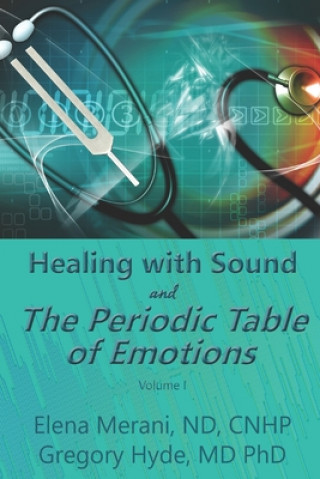 Könyv Healing with Sound and The Periodic Table of Emotions Gregory Hyde MD Phd
