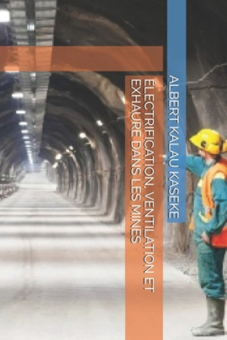 Könyv Électrification, Ventilation Et Exhaure Dans Les Mines Albert Kalau Kaseke