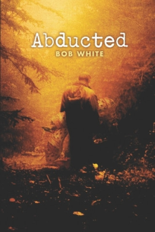 Kniha Abducted: A Tony Petrocelli mystery Bob White