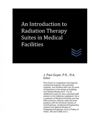 Knjiga An Introduction to Radiation Therapy Suites in Medical Facilities J. Paul Guyer