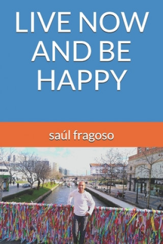 Książka Live Now and Be Happy Saúl Fragoso