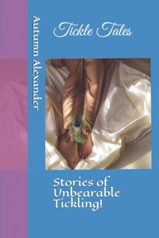 Knjiga Tickle Tales: Stories of Unbearable Tickling! Autumn Alexander