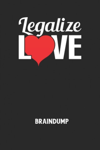 Carte LEGALIZE LOVE - Braindump: Arbeitsbuch, um Gedanken und Ideen niederzuschreiben - für einen freien Kopf und neue Inspiration! Braindump Notizbuch
