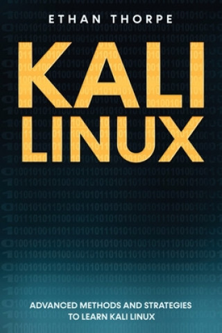 Kniha Kali Linux: Advanced Methods and Strategies to Learn Kali Linux Ethan Thorpe