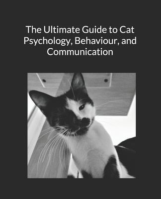 Kniha The Ultimate Guide to Cat Psychology, Behaviour, and Communication: Black and White Edition Jennifer Copley