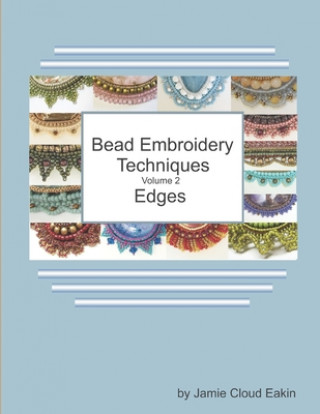 Könyv Bead Embroidery Techniques Volume 2 - Edges Jamie Cloud Eakin