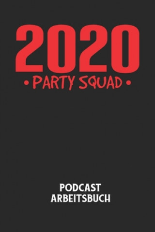 Kniha 2020 PARTY SQUAD - Podcast Arbeitsbuch: Arbeitsbuch für die Erstellung von Aufnahmen - verliere nie wieder den Überblick über deine Projekte! Podcast Planer