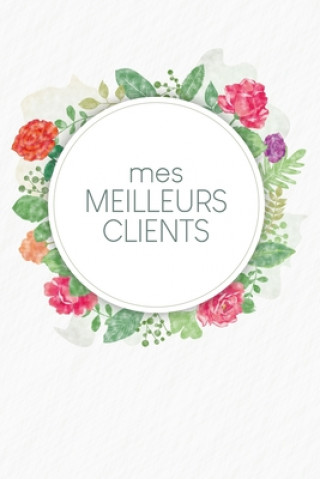 Buch Mes meilleurs clients: Carnet ? compléter pour l'enregistrement des conversations avec les (nouveaux) clients - Design: Aquarelle Fleurs Gerda Wagner