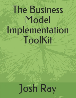 Knjiga The Business Model Implementation ToolKit Josh Ray