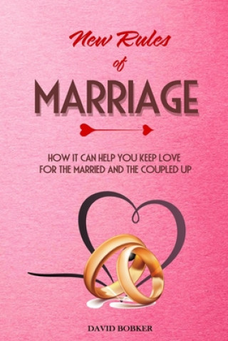 Book New Rules of Marriage: How It Can Help You Keep Love for the Married and the Coupled Up David Bobker