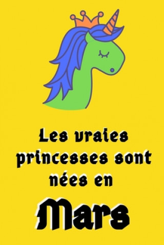 Kniha Les Vraies Princesses Sont Nées en Mars: 120 Pages Carnet Cadeau d'anniversaire Mars //Cadeau parfait pour les mamans, enfants, garçons, filles, jeune Kingdom Art Gu