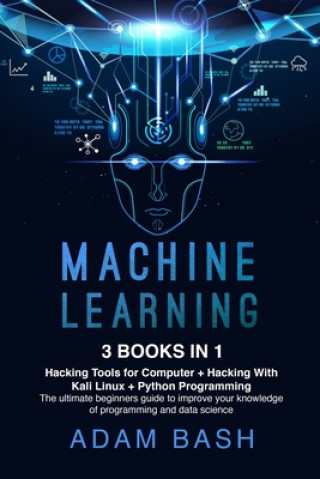 Książka Machine Learning: 3 books in 1: - Hacking Tools for Computer + Hacking With Kali Linux + Python Programming- The ultimate beginners guid Adam Bash