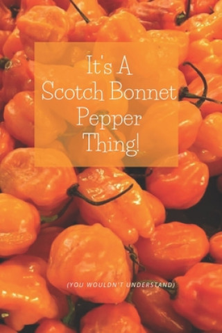 Carte It's A Scotch Bonnet Thing: for Hot Peppers Lovers Youknowmewell Notebooks