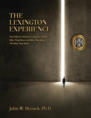 Kniha The Lexington Experience: The Path of a Masonic Lodge to Define Who They Were and Why They Were the Way Dan Kemble