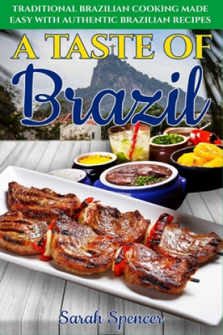 Book A Taste of Brazil: Traditional Brazilian Cooking Made Easy with Authentic Brazilian Recipes ***Black and White Edition*** Sarah Spencer