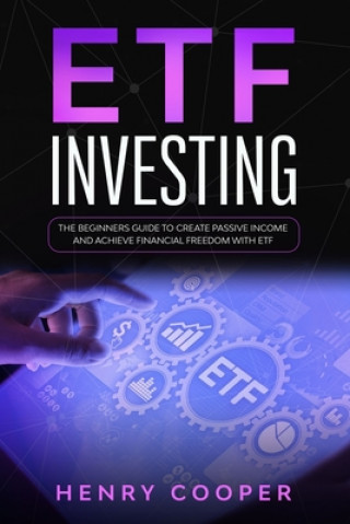 Könyv ETF Investing: The Beginners Guide to Create Passive Income and Achieve Financial Freedom with ETF Henry Cooper