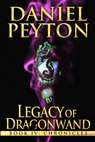 Książka Legacy of Dragonwand: Book 4: Chronicles Daniel Peyton