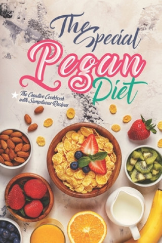 Книга The Special Pegan Diet: The Creative Cookbook with Sumptuous Recipes Angel Burns