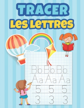 Könyv Tracer Les Lettres: Apprendre ? tracer les chiffres et les lettres Cahier d'activités pour enfants agés de 3 ? 5 Livres Pour Enfants Press