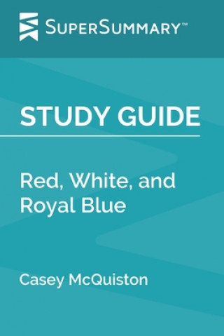 Carte Study Guide: Red, White, and Royal Blue by Casey McQuiston (SuperSummary) Supersummary