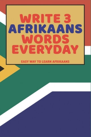 Knjiga Write 3 Afrikaans Words Everyday: Easy Way To Learn Afrikaans Feather Press