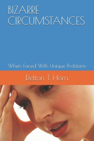 Knjiga Bizarre Circumstances: When Faced With Unique Problems Delton T. Horn