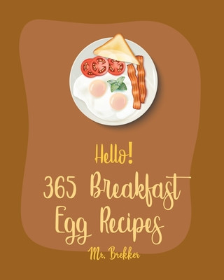 Kniha Hello! 365 Breakfast Egg Recipes: Best Breakfast Egg Cookbook Ever For Beginners [Book 1] Brekker