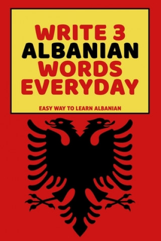 Carte Write 3 Albanian Words Everyday: Easy Way To Learn Albanian Feather Press