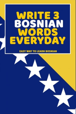 Книга Write 3 Bosnian Words Everyday: Easy Way To Learn Bosnian Feather Press