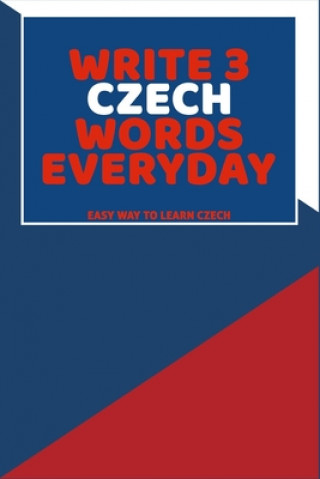 Kniha Write 3 Czech Words Everyday: Easy Way To Learn Czech Feather Press