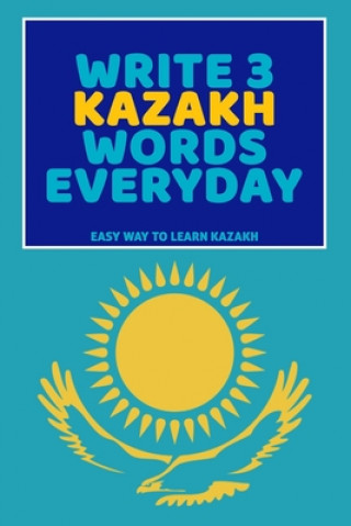 Kniha Write 3 Kazakh Words Everyday: Easy Way To Learn Kazakh Feather Press