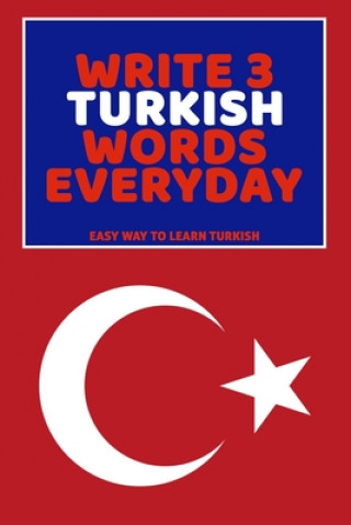 Knjiga Write 3 Turkish Words Everyday: Easy Way To Learn Turkish Feather Press