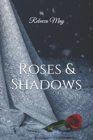 Könyv Roses & Shadows Rebecca May