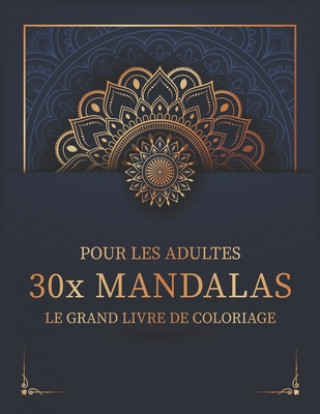 Könyv Pour Les Adultes 30x Mandalas Le Grand Livre De Coloriage: la réduction du stress au format A4 / de mandalas simples ? complexes avec effet anti-stres J. D. Mandala