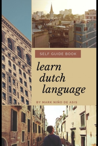Könyv Learn Dutch Language Self Guide Book by Mark Nino de Asis: Self Guide Book for Beginner Nino D. de Asis