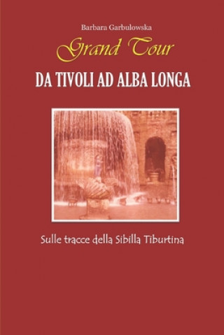 Carte Grand Tour da Tivoli ad Alba Longa: Sulle tracce della Sibilla Tiburtina Barbara Garbulowska