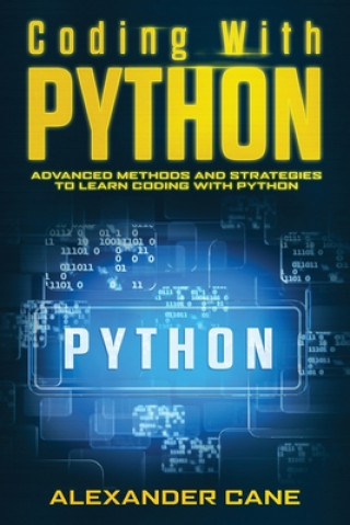 Kniha Coding with Python: Advanced Methods and Strategies to Learn Coding with Python Alexander Cane