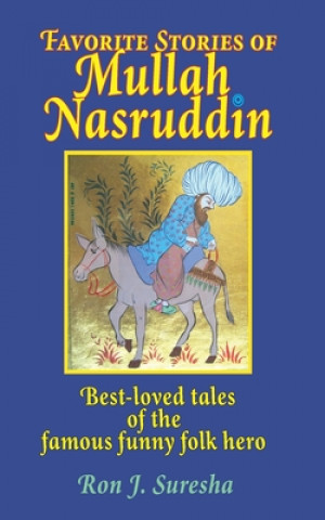 Carte Favorite Stories of Mullah Nasruddin: Best-loved tales of the famous funny wise fool Ron J. Suresha