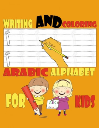 Knjiga Writing and Coloring Arabic Alphabet For Kids: Handwriting Line Tracing, Letters, coloring and More, a Fun Book to Practice Writing, Practice Workbook Arabic Books