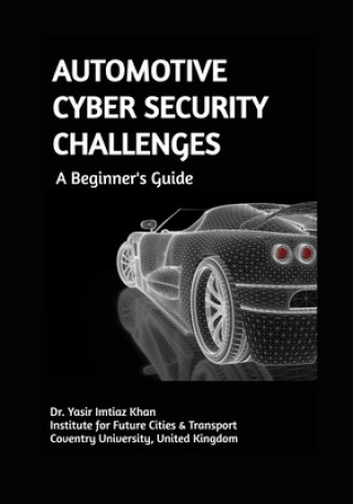 Libro AUTOMOTIVE CYBER SECURITY CHALLENGES A Beginner's Guide Yasir Imtiaz Khan