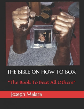 Könyv The Bible on How to Box: The Book To Beat All Others Joseph Malara