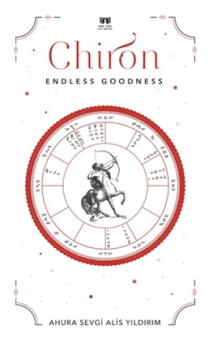 Book Chiron: Endless Goodness Ahura Sevgi Alis Yildirim