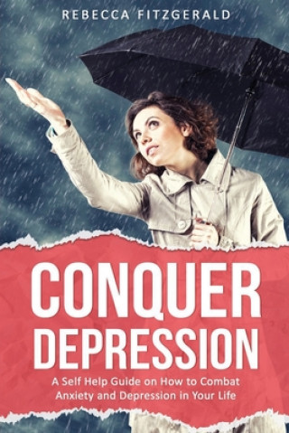 Buch Conquer Depression: An Honest Self Help Therapy Guide on How to Combat Anxiety and Depression in Your Life and Encourage Positive Thinking Rebecca Fitzgerald