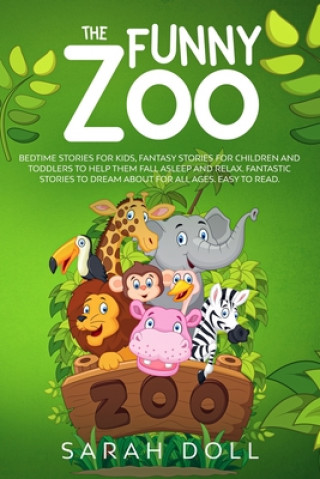 Carte The Funny Zoo: Bedtime Stories for Kids, Fantasy Stories for Children and Toddlers to Help them Fall Asleep and Relax. Fantastic Stor Sarah Doll