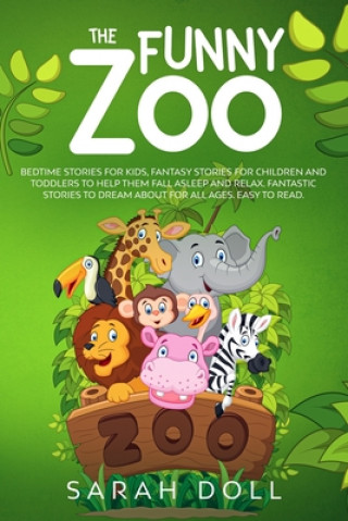 Książka The Funny Zoo: Bedtime Stories for Kids, Fantasy Stories for Children and Toddlers to Help them Fall Asleep and Relax. Fantastic Stor Sarah Doll