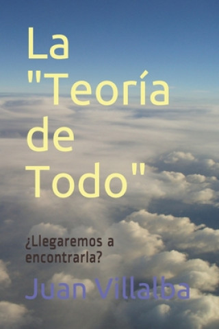 Kniha La "Teoría de Todo": ?Llegaremos a encontrarla? Juan Villalba