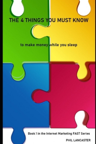 Knjiga The 4 Things You Must Know: to make money while you sleep Phil Lancaster
