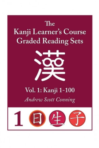 Knjiga Kanji Learner's Course Graded Reading Sets, Vol. 1: Kanji 1-100 Andrew Scott Conning