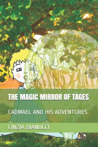 Kniha The Magic Mirror of Tages: Cadmael and His Adventures Cinzia Bianucci